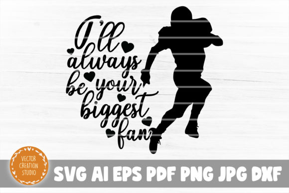 Football Always Be Your Biggest Fan Graphics & Crafts