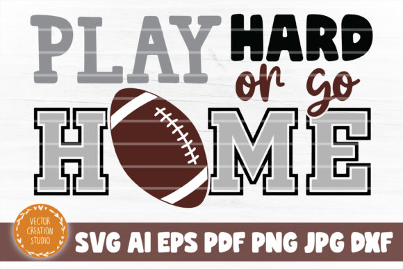 Football Play Hard or Go Home SVG File