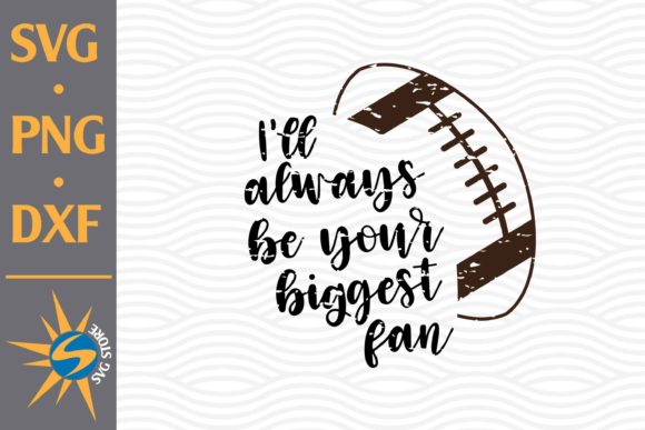 I’ll Always Be Your Biggest Fan Football Graphics & Crafts
